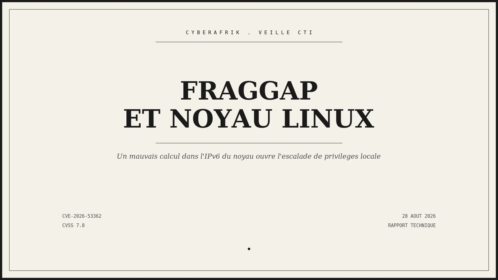 CVE-2026-53362 : un mauvais calcul de fraggap dans l'IPv6 du noyau Linux ouvre la voie à l'élévation de privilèges locale